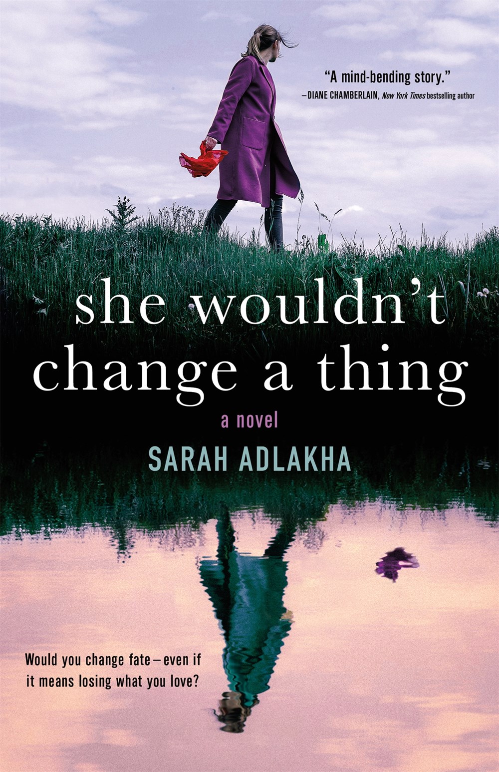 She Wouldn't Change a Thing by Sarah Adlakha
